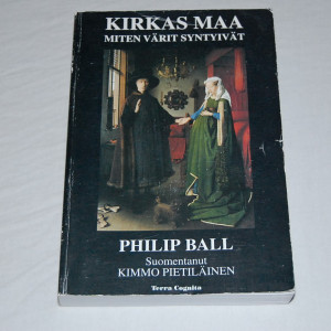 Philip Ball Kirkas maa - Miten värit syntyivät